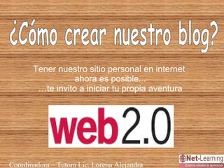 ¿Cómo crear nuestro blog? Tener nuestro sitio personal en internet  ahora es posible... … te invito a iniciar tu propia aventura 