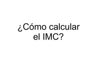 ¿Cómo calcular el IMC? 