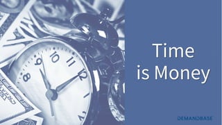 © 2021 Demandbase
© 2021 Demandbase
Time
Time
is Money
 
