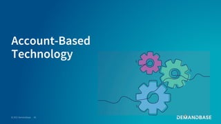 © 2021 Demandbase 45
Account-Based
Technology
 