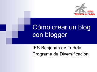 Cómo crear un blog con blogger IES Benjamín de Tudela Programa de Diversificación 