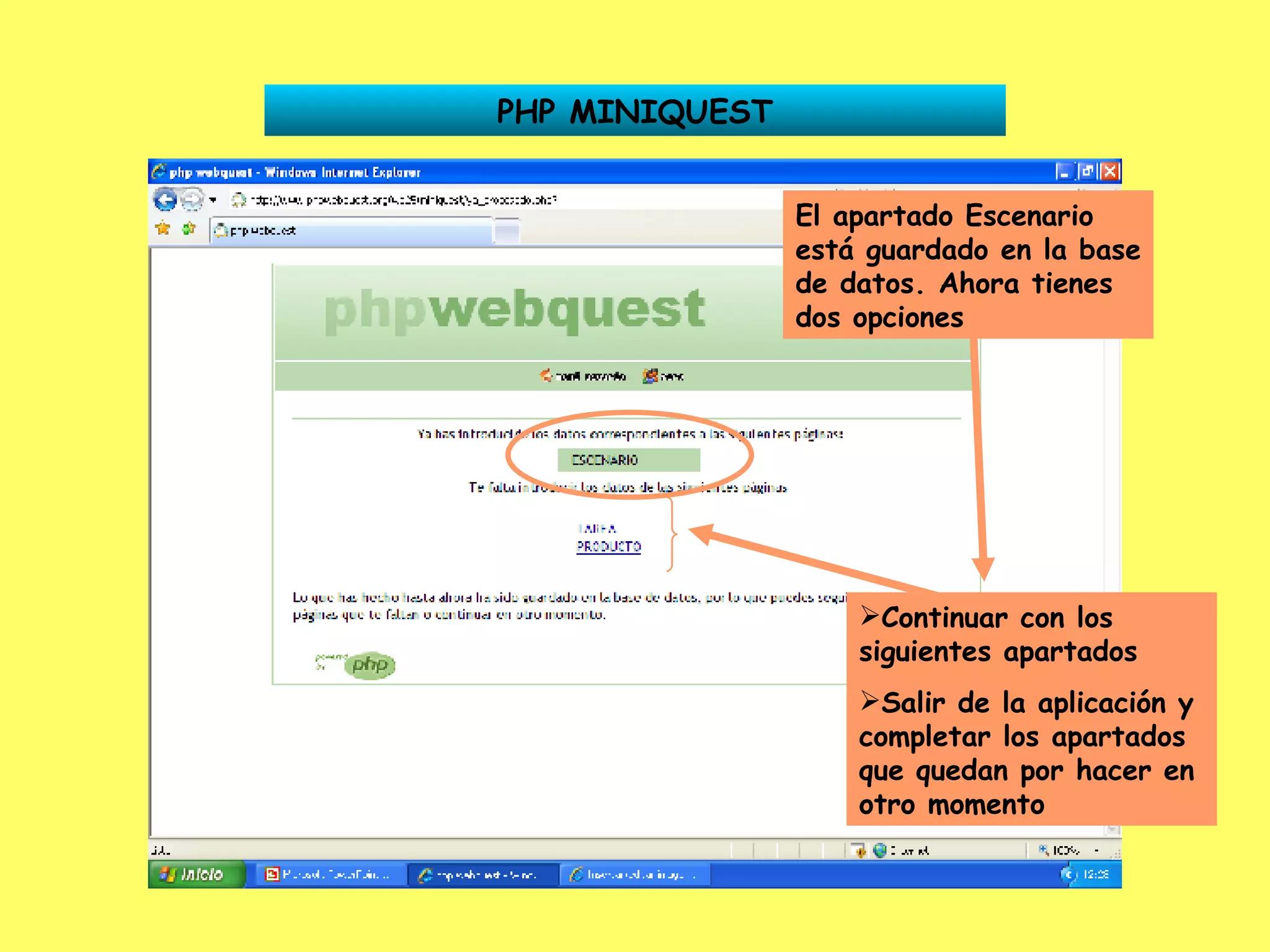 PHP MINIQUEST El apartado Escenario está guardado en la base de datos. Ahora tienes dos opciones Continuar con los siguientes apartados Salir de la aplicación y completar los apartados que quedan por hacer en otro momento 