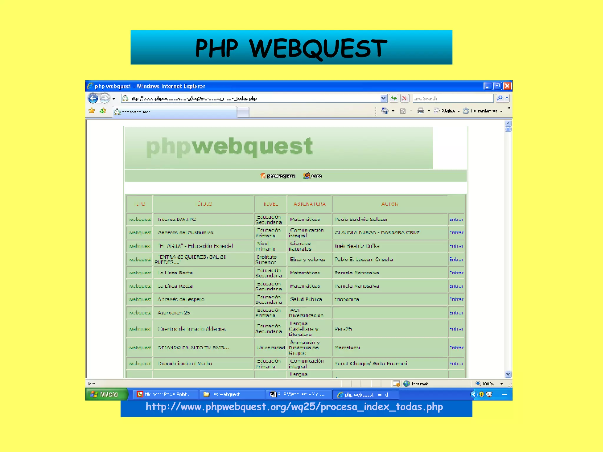PHP WEBQUEST http://www.phpwebquest.org/wq25/procesa_index_todas.php   