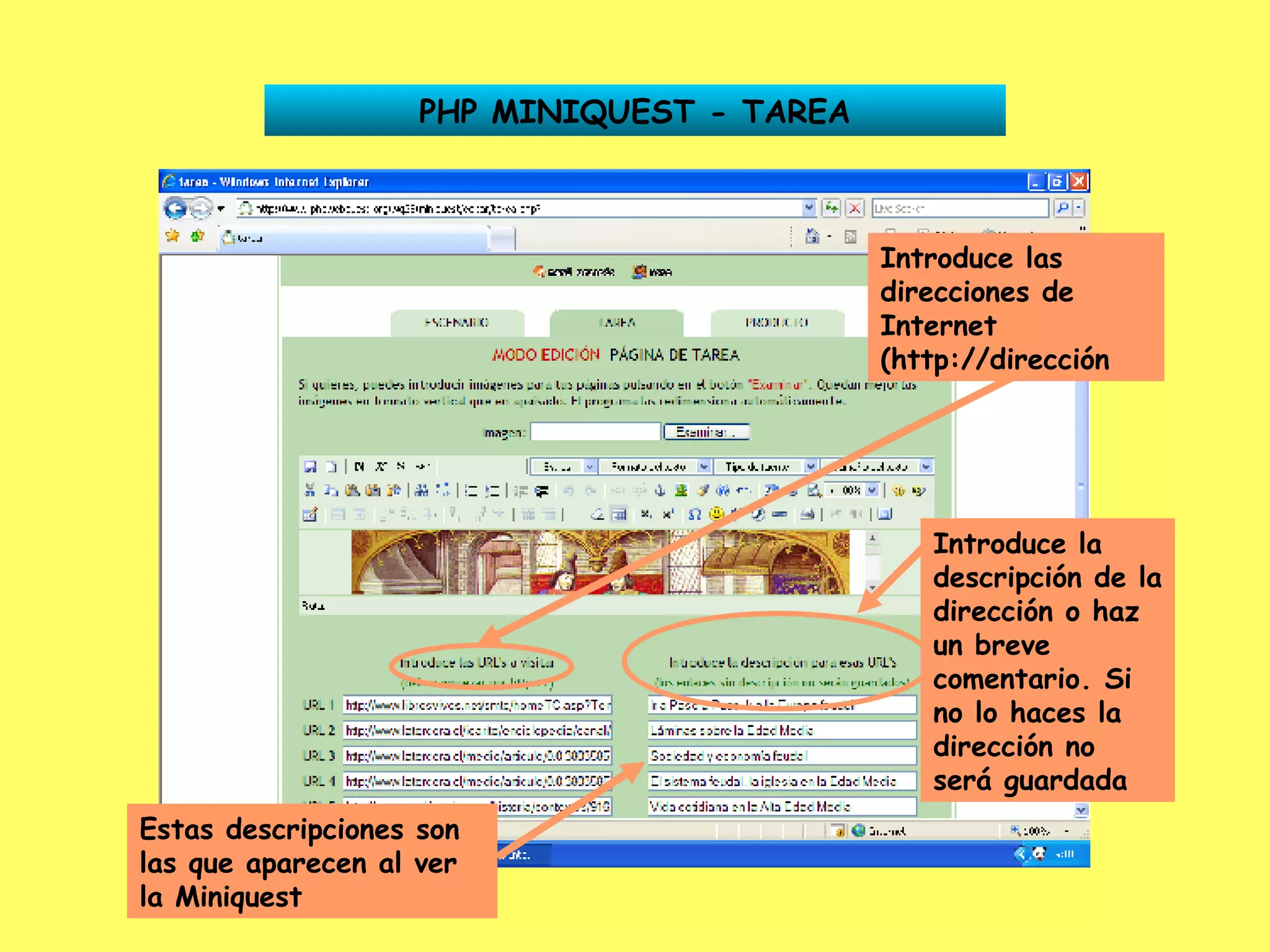 PHP MINIQUEST - TAREA Introduce las direcciones de Internet (http://dirección Introduce la descripción de la dirección o haz un breve comentario. Si no lo haces la dirección no será guardada Estas descripciones son las que aparecen al ver la Miniquest 