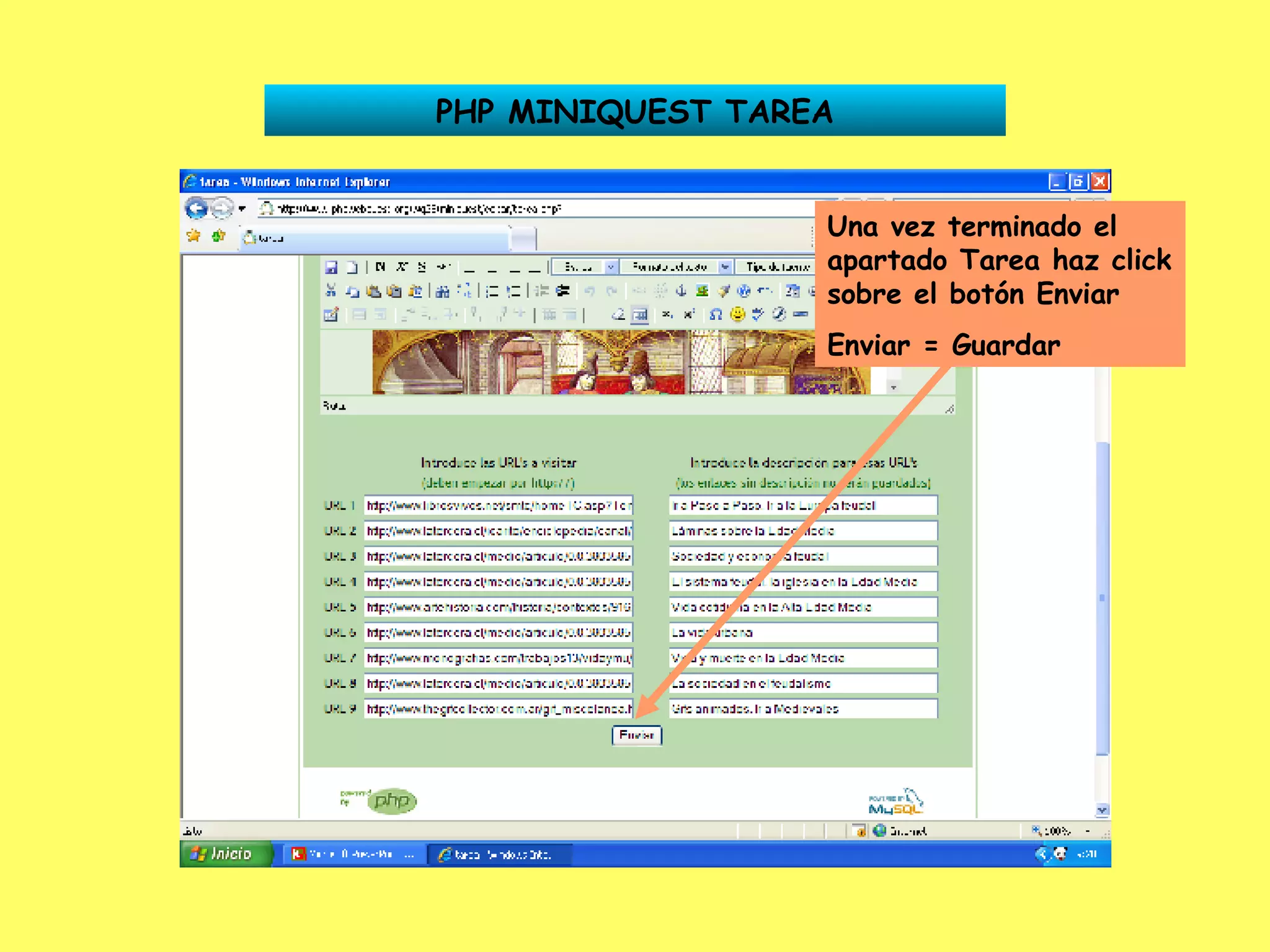 PHP MINIQUEST TAREA Una vez terminado el apartado Tarea haz click sobre el botón Enviar Enviar = Guardar 