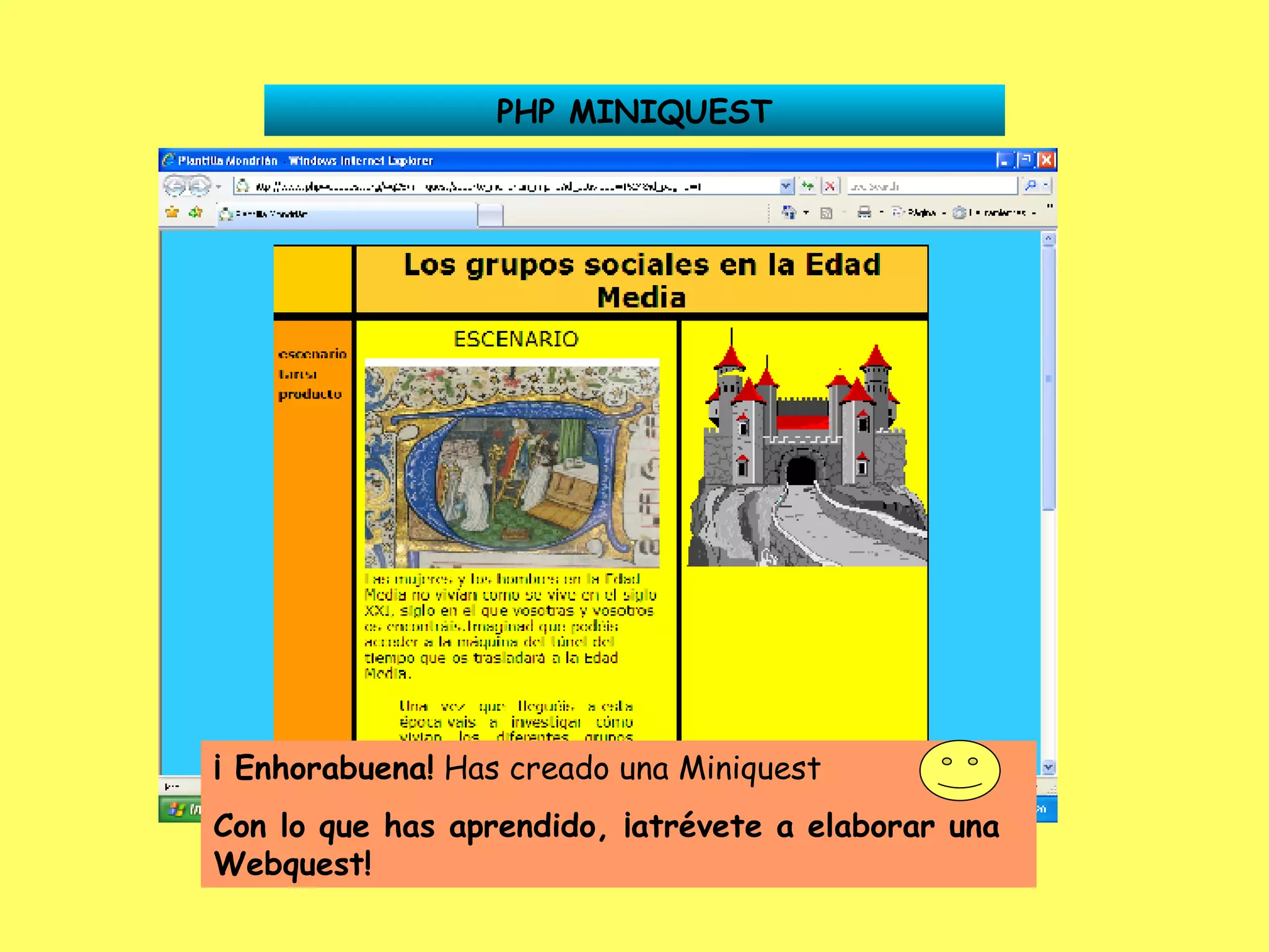 PHP MINIQUEST ¡ Enhorabuena!  Has creado una Miniquest  Con lo que has aprendido, ¡atrévete a elaborar una Webquest! 