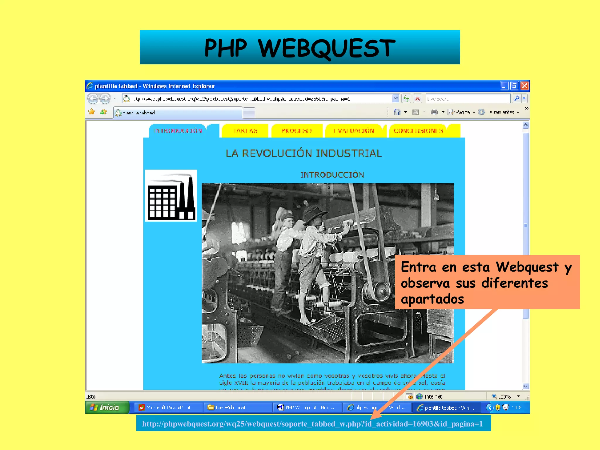PHP WEBQUEST http://phpwebquest.org/wq25/webquest/soporte_tabbed_w.php?id_actividad=16903&id_pagina=1   Entra en esta Webquest y observa sus diferentes apartados 