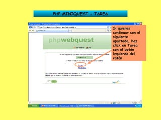 PHP MINIQUEST - TAREA Si quieres continuar con el siguiente apartado, haz click en Tarea con el botón izquierdo del ratón 