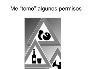 Me “tomo” algunos permisos 