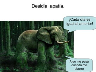 Desidia, apatía. ¡Cada día es igual al anterior! Algo me pasa cuando me aburro 