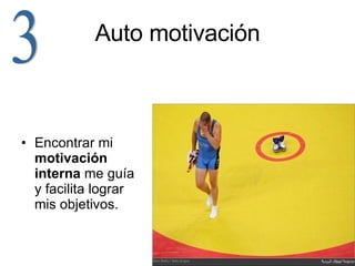 Auto motivación Encontrar mi  motivación interna  me guía y facilita lograr mis objetivos. 3 