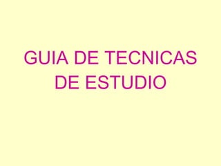 GUIA DE TECNICAS DE ESTUDIO 