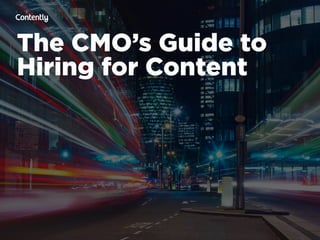 The CMO’s Guide to
Hiring for Content
 