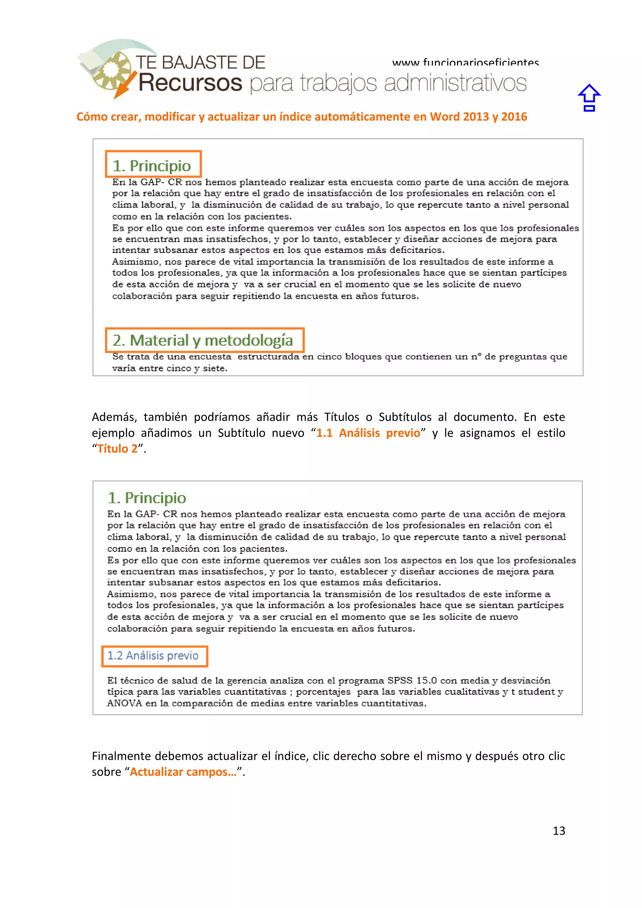 Cómo crear, modificar y actualizar un índice automáticamente en Word 2013 y 2016
13
www.funcionarioseficientes.
es

Además, también podríamos añadir más Títulos o Subtítulos al documento. En este
ejemplo añadimos un Subtítulo nuevo “1.1 Análisis previo” y le asignamos el estilo
“Título 2”.
Finalmente debemos actualizar el índice, clic derecho sobre el mismo y después otro clic
sobre “Actualizar campos…”.
 