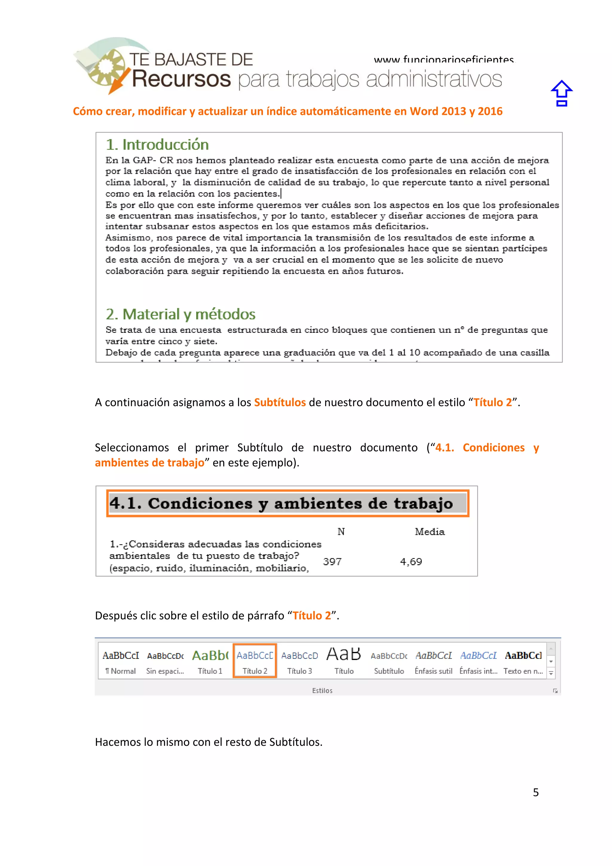 Cómo crear, modificar y actualizar un índice automáticamente en Word 2013 y 2016
5
www.funcionarioseficientes.
es

A continuación asignamos a los Subtítulos de nuestro documento el estilo “Título 2”.
Seleccionamos el primer Subtítulo de nuestro documento (“4.1. Condiciones y
ambientes de trabajo” en este ejemplo).
Después clic sobre el estilo de párrafo “Título 2”.
Hacemos lo mismo con el resto de Subtítulos.
 