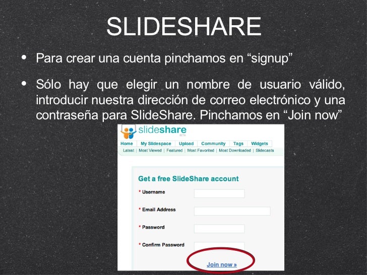 SLIDESHARE <ul><li>Para crear una cuenta pinchamos en “signup” </li></ul><ul><li>Sólo hay que elegir un nombre de usuario ...