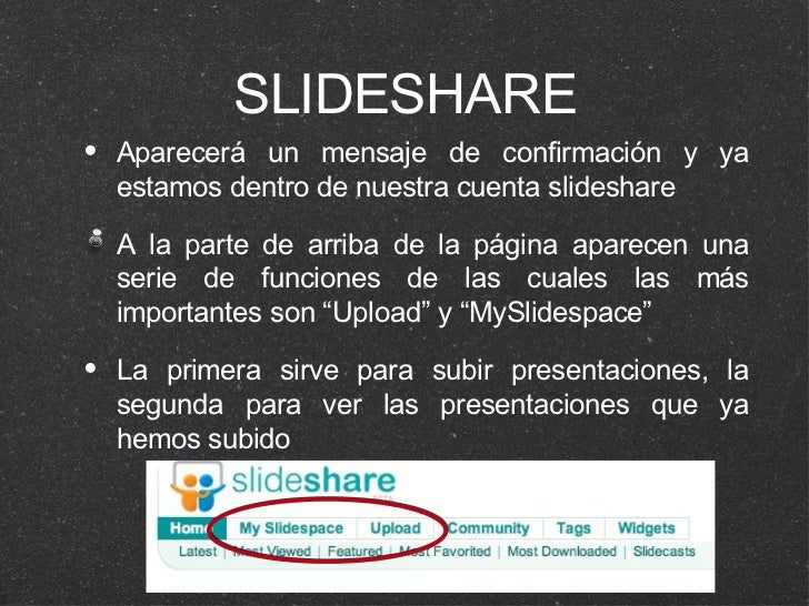 SLIDESHARE <ul><li>Aparecerá un mensaje de confirmación y ya estamos dentro de nuestra cuenta slideshare </li></ul><ul><li...