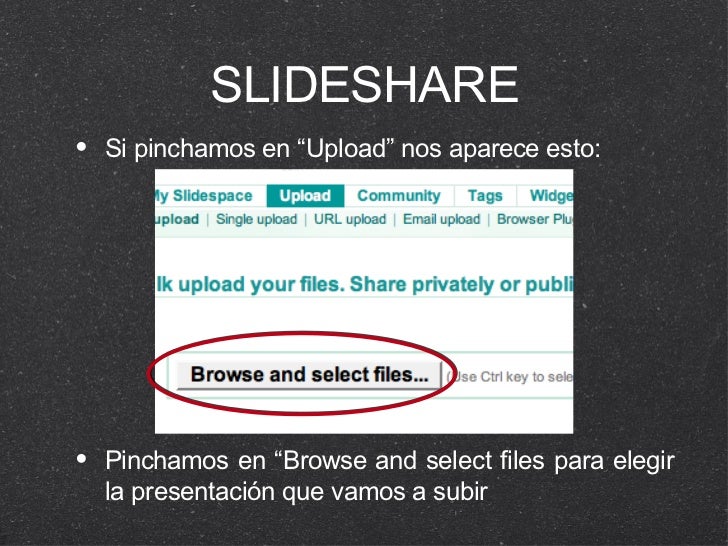 SLIDESHARE <ul><li>Si pinchamos en “Upload” nos aparece esto: </li></ul><ul><li>Pinchamos en “Browse and select files para...