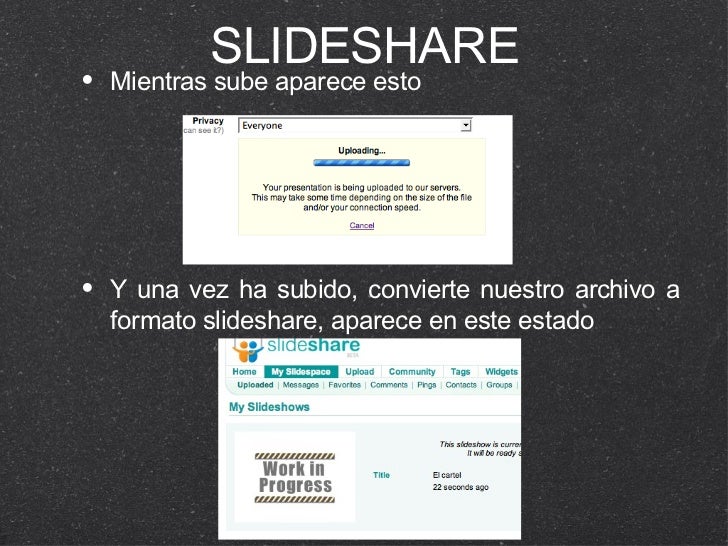 SLIDESHARE <ul><li>Mientras sube aparece esto </li></ul><ul><li>Y una vez ha subido, convierte nuestro archivo a formato s...