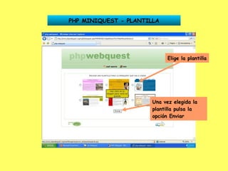 PHP MINIQUEST - PLANTILLA Elige la plantilla Una vez elegida la plantilla pulsa la opción Enviar 