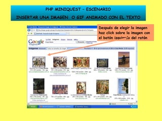 Después de elegir la imagen haz click sobre la imagen con el botón izquierdo del ratón PHP MINIQUEST – ESCENARIO INSERTAR UNA IMAGEN  O GIF ANIMADO CON EL TEXTO 