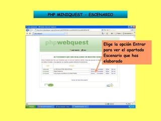 PHP MINIQUEST - ESCENARIO Elige la opción Entrar para ver el apartado Escenario que has elaborado 
