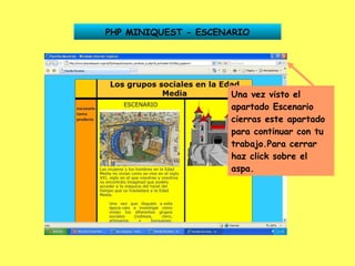 PHP MINIQUEST - ESCENARIO Una vez visto el apartado Escenario cierras este apartado para continuar con tu trabajo.Para cerrar haz click sobre el aspa. 