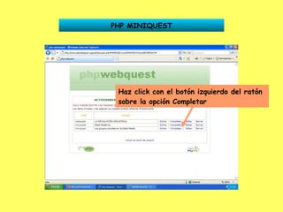 Haz click con el botón izquierdo del ratón sobre la opción Completar PHP MINIQUEST 