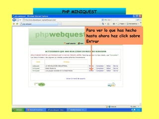PHP MINIQUEST Para ver lo que has hecho hasta ahora haz click sobre Entrar 