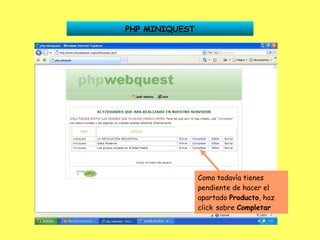 PHP MINIQUEST Como todavía tienes pendiente de hacer el apartado  Producto , haz click   sobre  Completar 