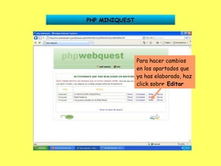 PHP MINIQUEST Para hacer cambios en los apartados que ya has elaborado, haz click sobre  Editar 