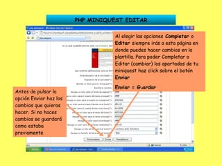 PHP MINIQUEST EDITAR Al elegir las opciones  Completar  o  Editar  siempre irás a esta página en donde puedes hacer cambios en la plantilla. Para poder Completar o Editar (cambiar) los apartados de tu miniquest haz click sobre el botón  Enviar Enviar = Guardar Antes de pulsar la opción Enviar haz los cambios que quieras hacer. Si no haces cambios se guardará como estaba previamente 
