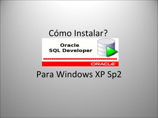 Cómo Instalar? Para Windows XP Sp2 