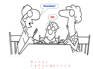 Entendiste? ??? Estos informáticos!!! 