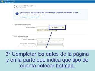 3º Completar los datos de la página y en la parte que indica que tipo de cuenta colocar  hotmail. 