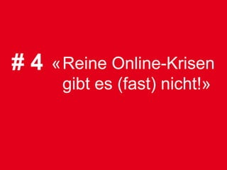 #4   «Reine Online-Krisen
      gibt es (fast) nicht!»
 