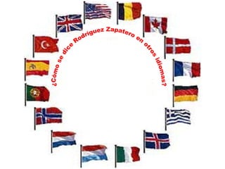 ¿Cómo se dice Rodríguez Zapatero en otros idiomas? 