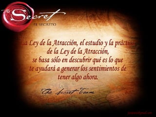 La Ley de la Atracción, el estudio y la práctica de la Ley de la Atracción, se basa sólo en descubrir qué es lo que te ayudará a generar los sentimientos de tener algo ahora. [email_address] 