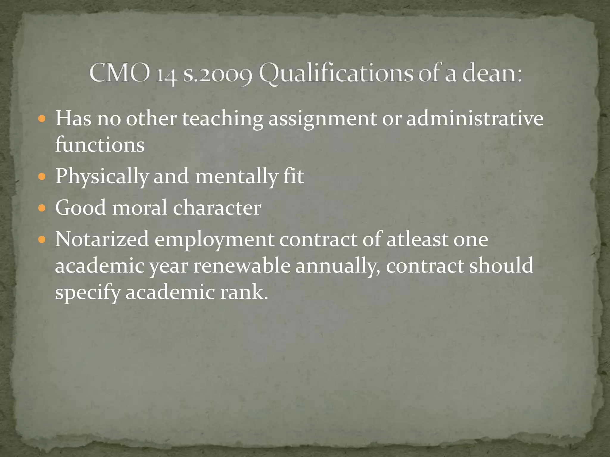  Has no other teaching assignment or administrative

functions
 Physically and mentally fit
 Good moral character
 Notarized employment contract of atleast one
academic year renewable annually, contract should
specify academic rank.

 