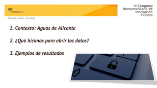 1. Contexto: Aguas de Alicante
2. ¿Qué hicimos para abrir los datos?
3. Ejemplos de resultados
 