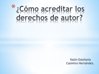 Yaslin Estefanía
Casimiro Hernández.
*
 
