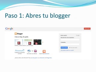 Paso 1: Abres tu blogger
 
