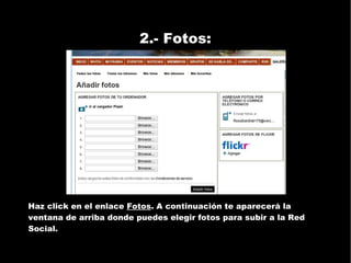2.- Fotos: Haz click en el enlace  Fotos . A continuación te aparecerá la ventana de arriba donde puedes elegir fotos para subir a la Red Social. 