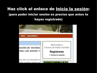 Haz click el enlace de  Inicia la sesión : (para poder iniciar sesión es preciso que antes te hayas registrado) 