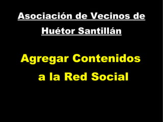 Asociación de Vecinos de Huétor Santillán Agregar Contenidos a la Red Social 