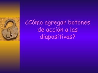 ¿Cómo agregar botones de acción a las diapositivas? 