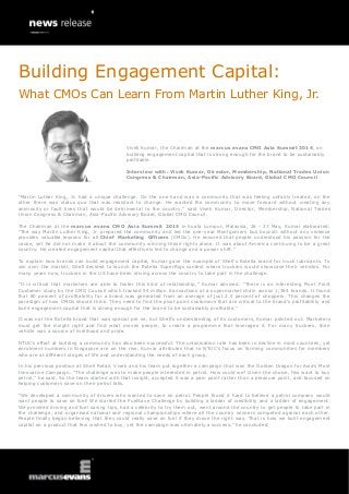 “Martin Luther King, Jr. had a unique challenge. On the one hand was a community that was feeling unfairly treated, on the
other there was status quo that was resistant to change. He wanted the community to move forward without creating any
animosity or fault lines that would be detrimental to the country,” said Vivek Kumar, Director, Membership, National Trades
Union Congress & Chairman, Asia-Pacific Advisory Board, Global CMO Council.
The Chairman at the marcus evans CMO Asia Summit 2014 in Kuala Lumpur, Malaysia, 26 - 27 May, Kumar elaborated:
“The way Martin Luther King, Jr. prepared the community and led the one-year Montgomery bus boycott without any violence
provides valuable lessons for all Chief Marketing Officers (CMOs). He ensured that people understood his passion for the
cause, yet he did not make it about the community winning those rights alone. It was about America continuing to be a great
country. He created engagement capital that effectively led to change and a power shift.”
To explain how brands can build engagement capital, Kumar gave the example of Shell’s Rotella brand for truck lubricants. To
win over the market, Shell decided to launch the Rotella SuperRigs contest where truckers would showcase their vehicles. For
many years now, truckers in the US have been driving across the country to take part in the challenge.
“It is critical that marketers are able to foster this kind of relationship,” Kumar advised. “There is an interesting Pivot Point
Customer study by the CMO Council which tracked 54 million transactions at a supermarket chain across 1,364 brands. It found
that 80 percent of profitability for a brand was generated from an average of just 2.5 percent of shoppers. This changes the
paradigm of how CMOs should think. They need to find the pivot point customers that are critical to the brand’s profitability and
build engagement capital that is strong enough for the brand to be sustainably profitable.”
It was not the Rotella brand that was special per se, but Shell’s understanding of its customers, Kumar pointed out. Marketers
must get the insight right and find what moves people, to create a programme that leverages it. For many truckers, their
vehicle was a source of livelihood and pride.
NTUC’s effort at building a community has also been successful. The unionisation rate has been in decline in most countries, yet
enrolment numbers in Singapore are on the rise. Kumar attributes that to NTUC’s focus on forming communities for members
who are at different stages of life and understanding the needs of each group.
In his previous position at Shell Retail, Vivek and his team put together a campaign that won the Golden Dragon for Asia’s Most
Innovative Campaign. “The challenge was to make people interested in petrol. How could we? Given the choice, few want to buy
petrol,” he said. So the team started with that insight, accepted it was a pain point rather than a pleasure point, and focused on
helping customers save on their petrol bills.
“We developed a community of drivers who wanted to save on petrol. People found it hard to believe a petrol company would
want people to save on fuel! We started the FuelSave Challenge by building a ladder of credibility and a ladder of engagement.
We provided driving and fuel saving tips, had a celebrity to try them out, went around the country to get people to take part in
the challenge, and organised national and regional championships where all the country winners competed against each other.
People finally began believing that they could really save on fuel if they drove the right way. That is how we built engagement
capital on a product that few wished to buy, yet the campaign was ultimately a success,” he concluded.
Building Engagement Capital:
Vivek Kumar, the Chairman at the marcus evans CMO Asia Summit 2014, on
building engagement capital that is strong enough for the brand to be sustainably
profitable.
Interview with: Vivek Kumar, Director, Membership, National Trades Union
Congress & Chairman, Asia-Pacific Advisory Board, Global CMO Council
What CMOs Can Learn From Martin Luther King, Jr.
 
