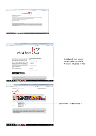 Introducir E-mail (donde
usuario) y la contraseña
facilitada a nuestro correo
electrónico
Seleccionar “Participación” –
“Primarias”
 