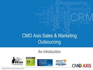 CMO Axis Sales & Marketing
      Outsourcing
       An introduction
 