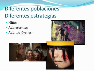 Diferentes poblacionesDiferentes estrategiasNiñosAdolescentesAdultos jóvenes